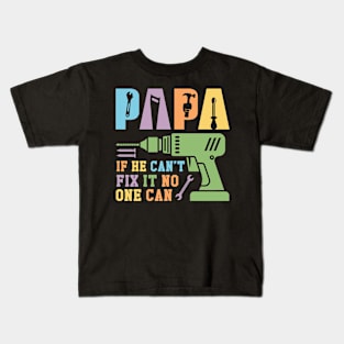 Papa If He Can't Fix It No One Can Gift For Men Father day Kids T-Shirt